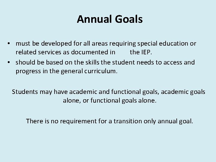 Annual Goals • must be developed for all areas requiring special education or related
