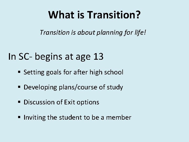 What is Transition? Transition is about planning for life! In SC- begins at age