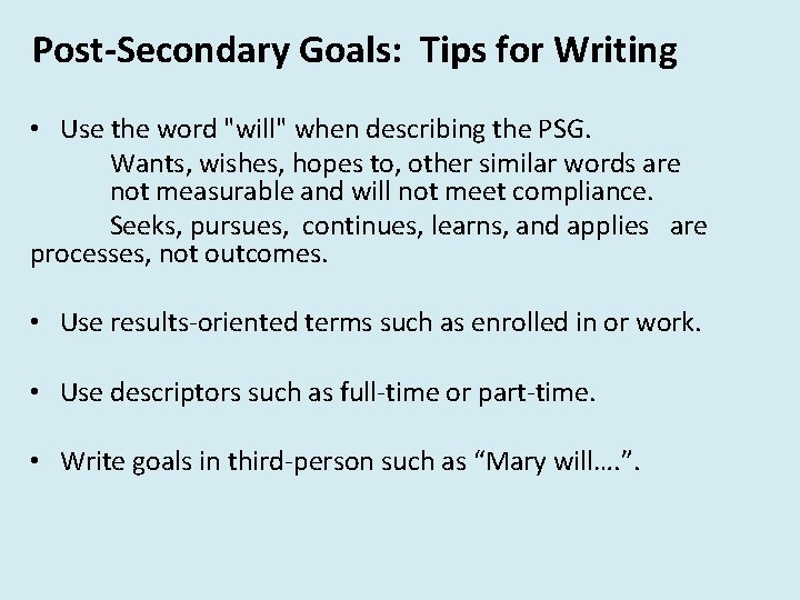 Post-Secondary Goals: Tips for Writing • Use the word "will" when describing the PSG.