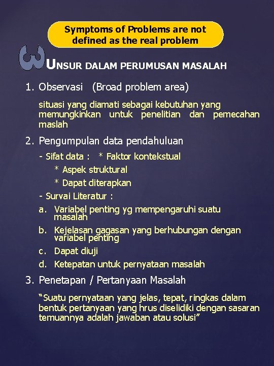 Symptoms of Problems are not defined as the real problem UNSUR DALAM PERUMUSAN MASALAH Symptoms of Problems are not defined as the real problem UNSUR DALAM PERUMUSAN MASALAH