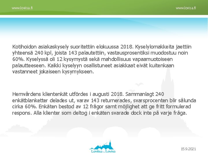 www. loviisa. fi www. lovisa. fi Kotihoidon asiakaskysely suoritettiin elokuussa 2018. Kyselylomakkeita jaettiin yhteensä