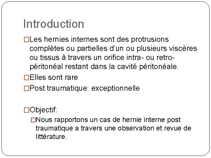 Introduction �Les hernies internes sont des protrusions complètes ou partielles d’un ou plusieurs viscères