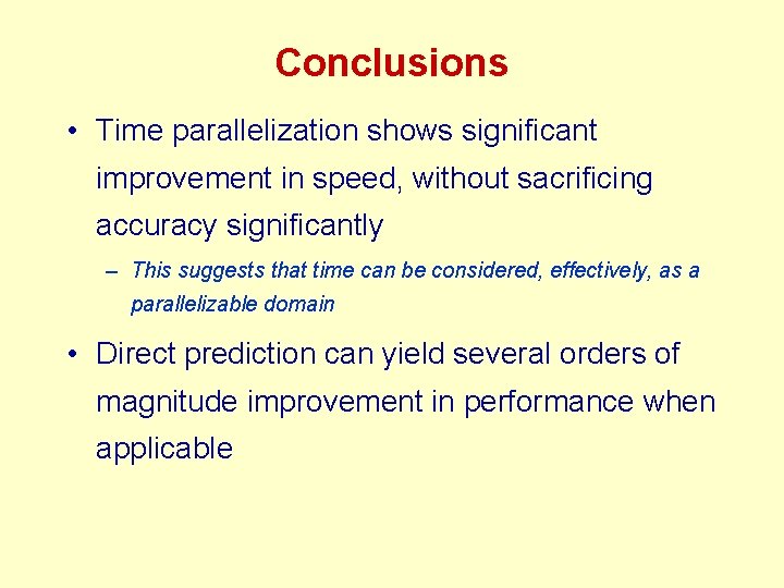 Conclusions • Time parallelization shows significant improvement in speed, without sacrificing accuracy significantly –