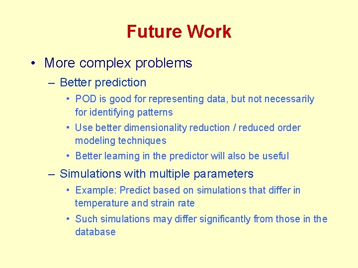 Future Work • More complex problems – Better prediction • POD is good for