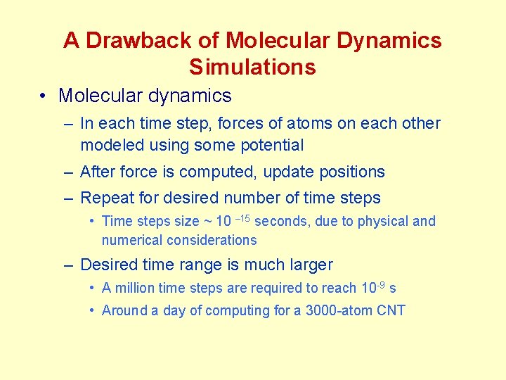A Drawback of Molecular Dynamics Simulations • Molecular dynamics – In each time step,