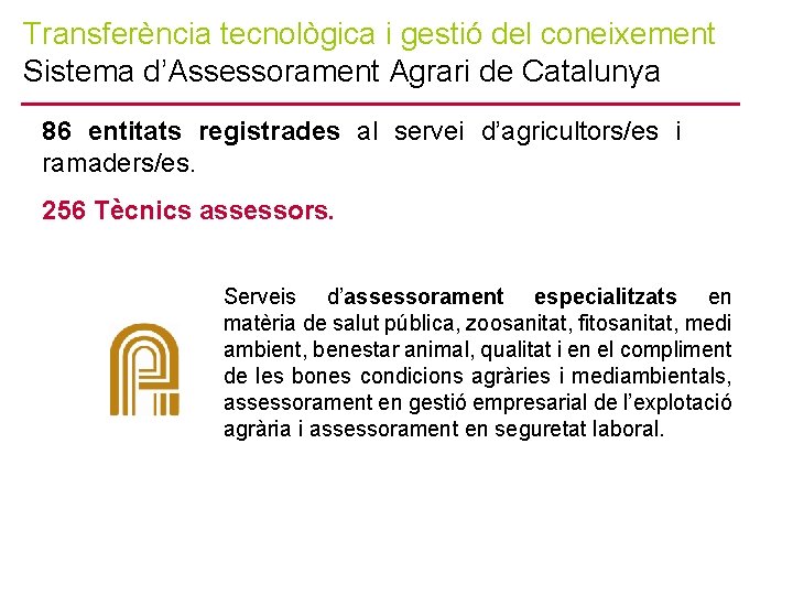 Transferència tecnològica i gestió del coneixement Sistema d’Assessorament Agrari de Catalunya 86 entitats registrades