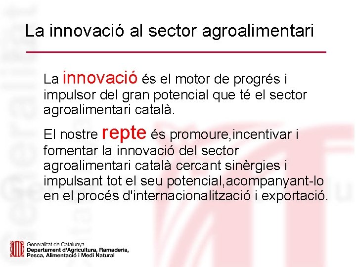 La innovació al sector agroalimentari La innovació és el motor de progrés i impulsor
