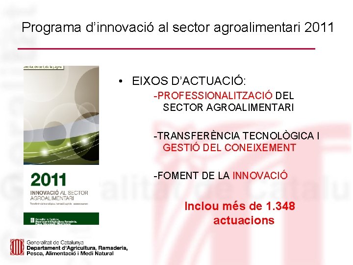 Programa d’innovació al sector agroalimentari 2011 • EIXOS D’ACTUACIÓ: -PROFESSIONALITZACIÓ DEL SECTOR AGROALIMENTARI -TRANSFERÈNCIA