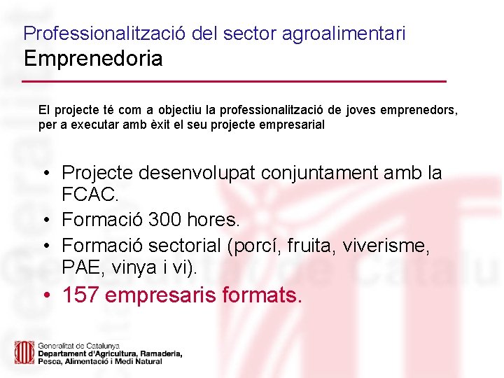 Professionalització del sector agroalimentari Emprenedoria El projecte té com a objectiu la professionalització de