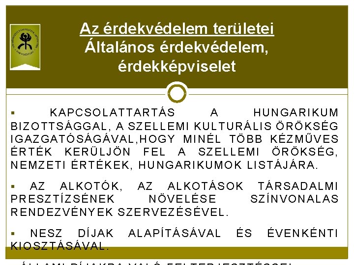 Az érdekvédelem területei Általános érdekvédelem, érdekképviselet KAPCSOLATTARTÁS A HUNGARIKUM BIZOTTSÁGGAL, A SZELLEMI KULTURÁLIS ÖRÖKSÉG