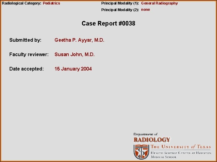 Radiological Category: Pediatrics Principal Modality (1): General Radiography Principal Modality (2): none Case Report