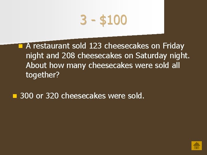 3 - $100 n n A restaurant sold 123 cheesecakes on Friday night and