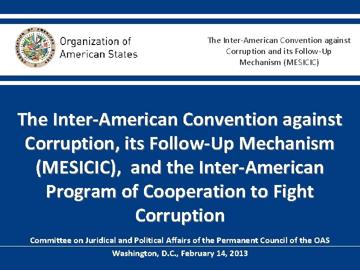 The Inter-American Convention against Corruption and its Follow-Up Mechanism (MESICIC) The Inter-American Convention against