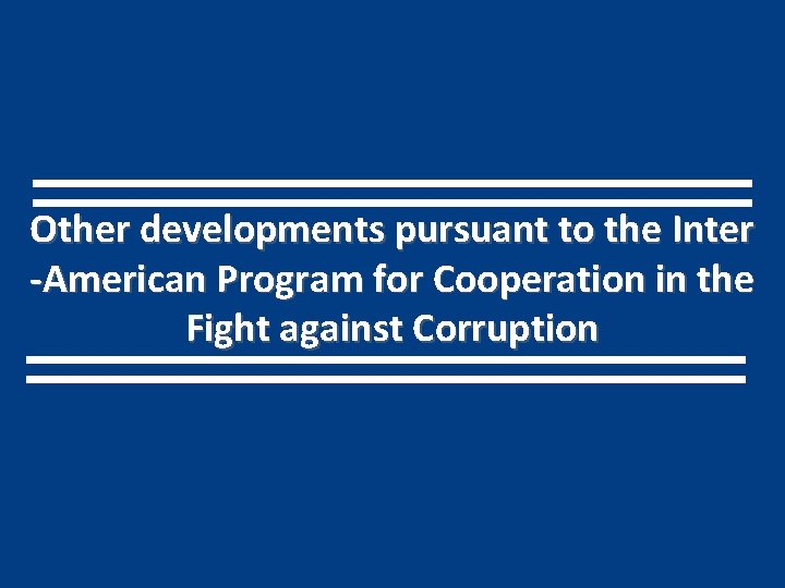 Other developments pursuant to the Inter -American Program for Cooperation in the Fight against