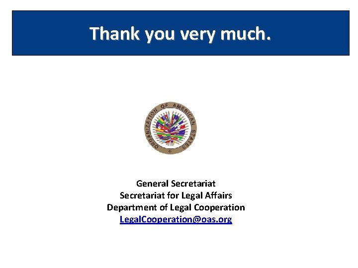 Thank you very much. General Secretariat for Legal Affairs Department of Legal Cooperation Legal.