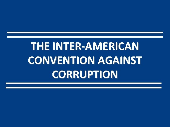 THE INTER-AMERICAN CONVENTION AGAINST CORRUPTION 