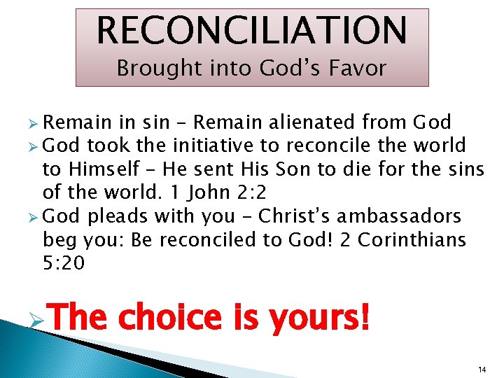 RECONCILIATION Brought into God’s Favor Ø Remain in sin – Remain alienated from God