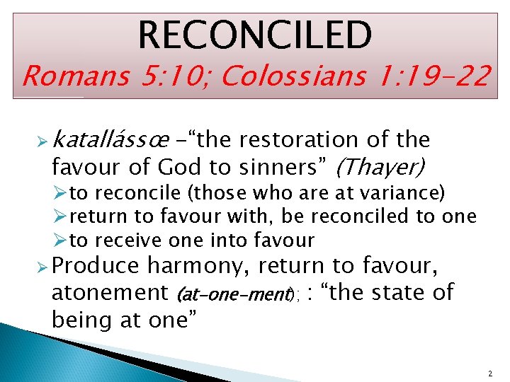 RECONCILED Romans 5: 10; Colossians 1: 19 -22 Ø katallássœ -“the restoration of the