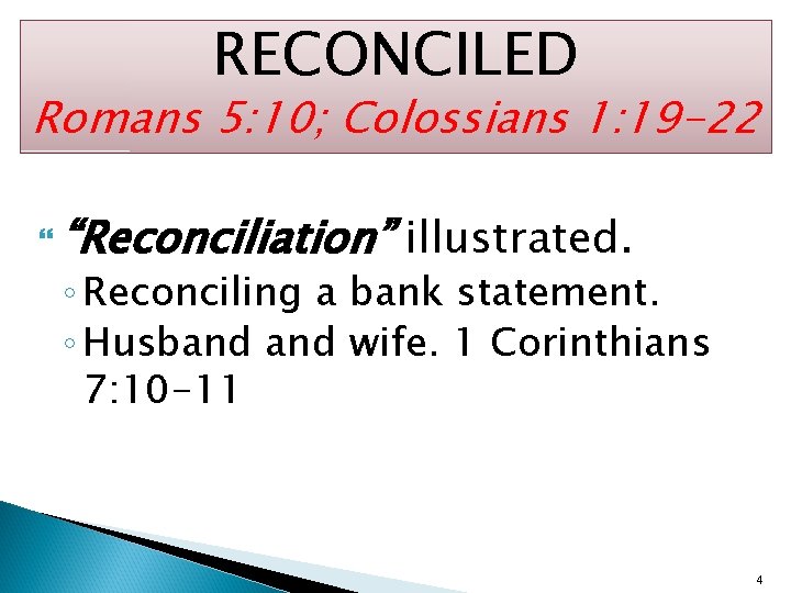 RECONCILED Romans 5: 10; Colossians 1: 19 -22 “Reconciliation” illustrated. ◦ Reconciling a bank