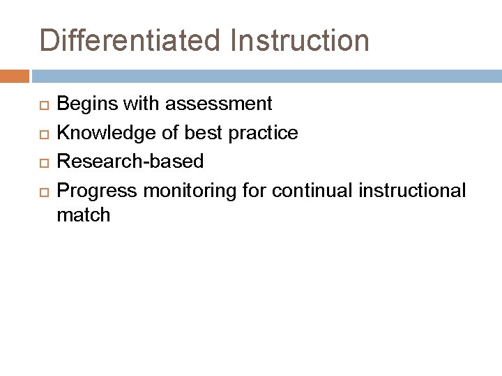 Differentiated Instruction Begins with assessment Knowledge of best practice Research-based Progress monitoring for continual