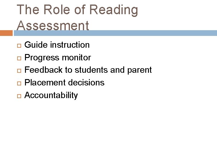 The Role of Reading Assessment Guide instruction Progress monitor Feedback to students and parent