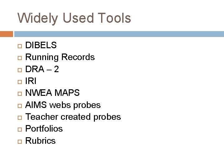 Widely Used Tools DIBELS Running Records DRA – 2 IRI NWEA MAPS AIMS webs