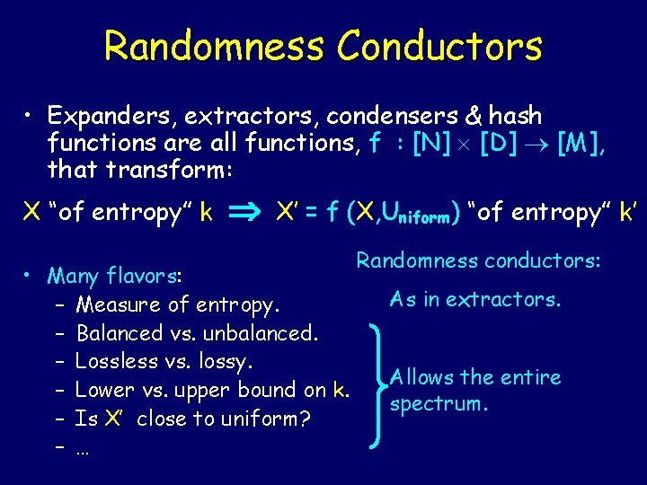 Randomness Conductors • Expanders, extractors, condensers & hash functions are all functions, f :