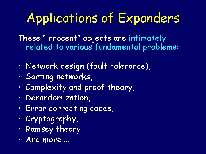 Applications of Expanders These “innocent” objects are intimately related to various fundamental problems: •