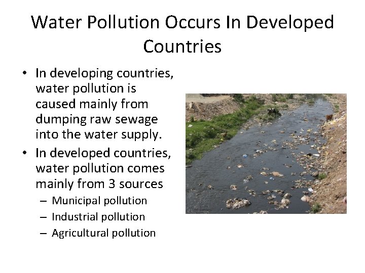 Water Pollution Occurs In Developed Countries • In developing countries, water pollution is caused