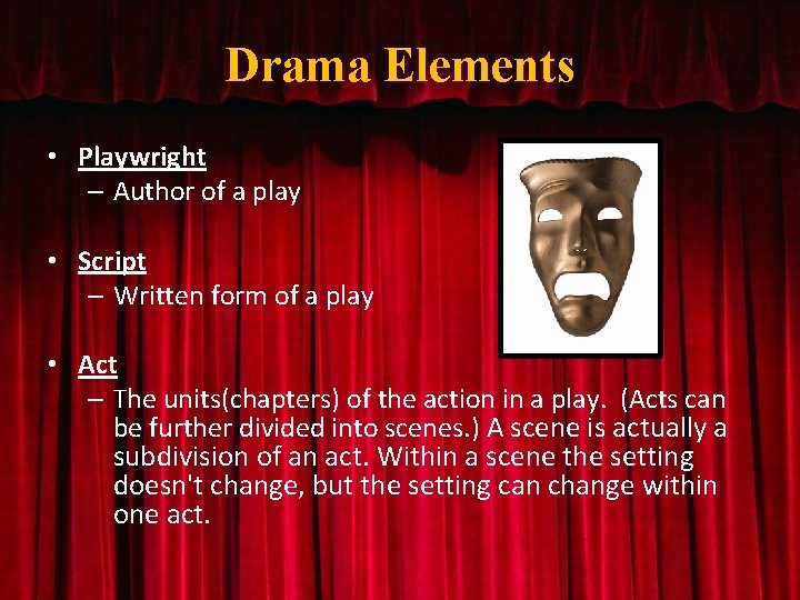 Drama Elements • Playwright – Author of a play • Script – Written form