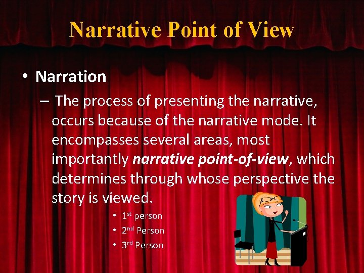 Narrative Point of View • Narration – The process of presenting the narrative, occurs