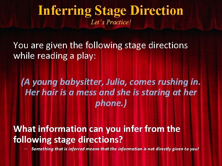 Inferring Stage Direction Let’s Practice! You are given the following stage directions while reading