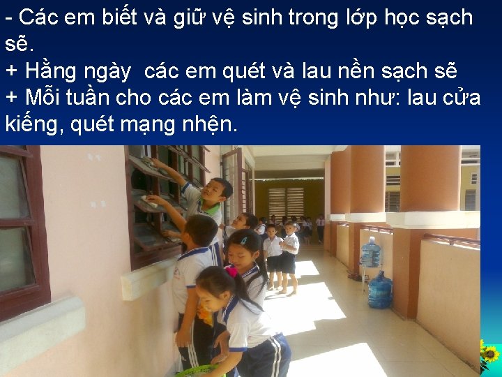 - Các em biết và giữ vệ sinh trong lớp học sạch sẽ. +