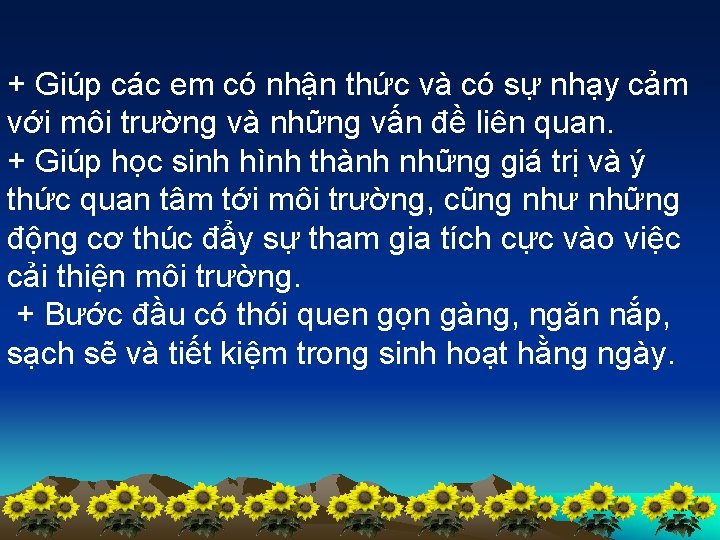 + Giúp các em có nhận thức và có sự nhạy cảm với môi