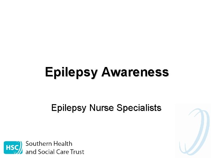 Epilepsy Awareness Epilepsy Nurse Specialists 