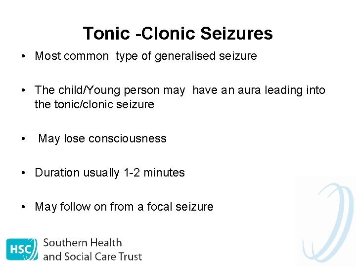 Tonic -Clonic Seizures • Most common type of generalised seizure • The child/Young person