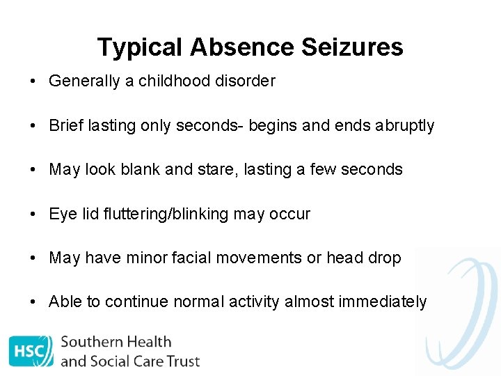 Typical Absence Seizures • Generally a childhood disorder • Brief lasting only seconds- begins