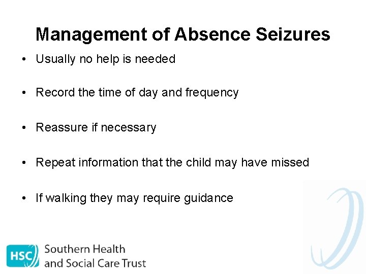 Management of Absence Seizures • Usually no help is needed • Record the time