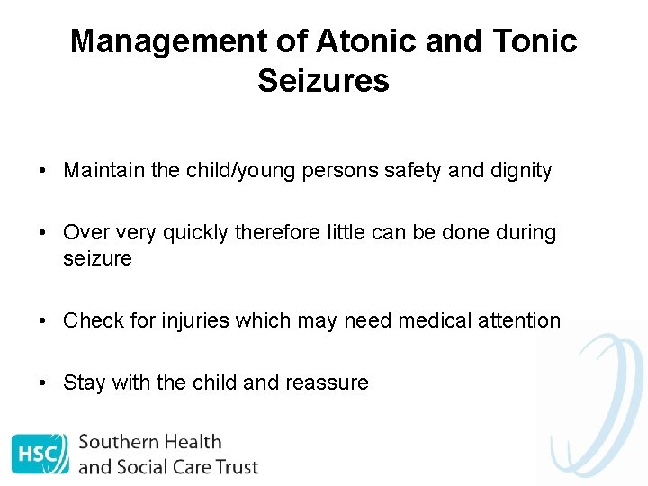 Management of Atonic and Tonic Seizures • Maintain the child/young persons safety and dignity