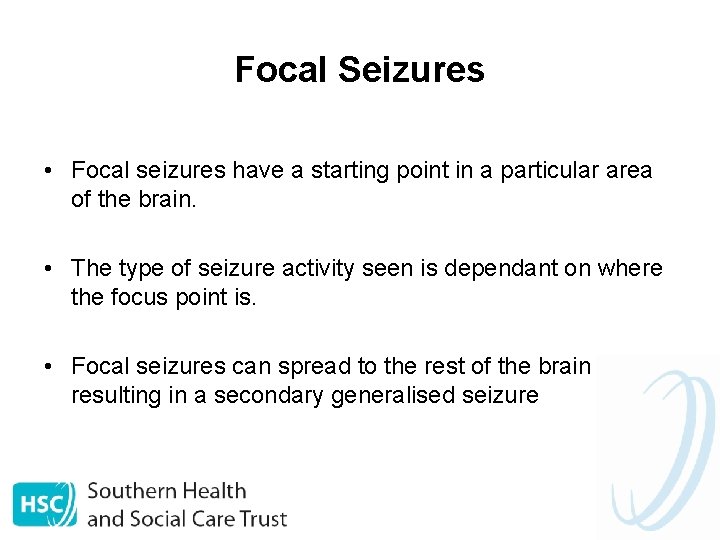 Focal Seizures • Focal seizures have a starting point in a particular area of