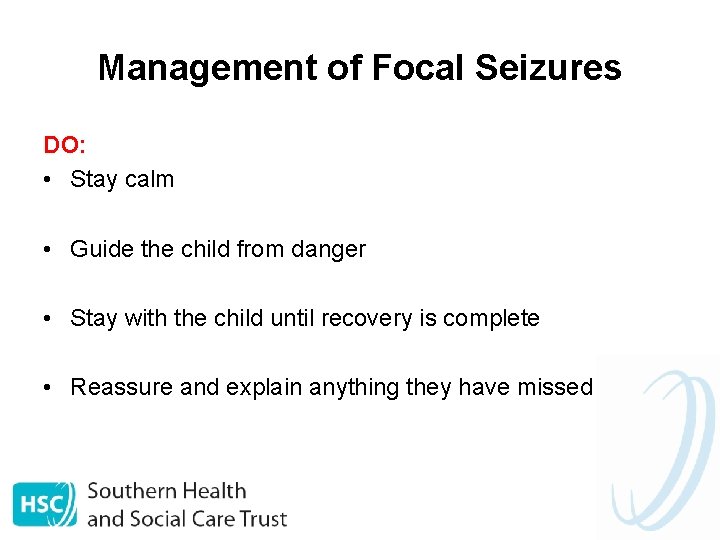 Management of Focal Seizures DO: • Stay calm • Guide the child from danger