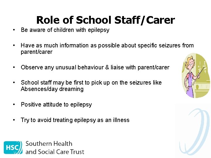 Role of School Staff/Carer • Be aware of children with epilepsy • Have as