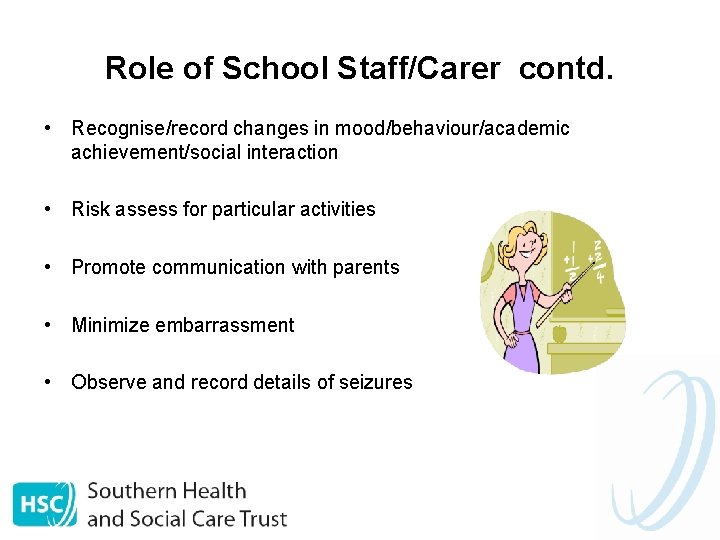 Role of School Staff/Carer contd. • Recognise/record changes in mood/behaviour/academic achievement/social interaction • Risk