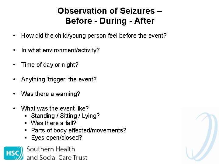 Observation of Seizures – Before - During - After • How did the child/young