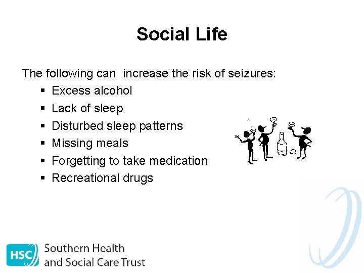 Social Life The following can increase the risk of seizures: § Excess alcohol §