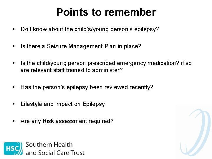 Points to remember • Do I know about the child’s/young person’s epilepsy? • Is
