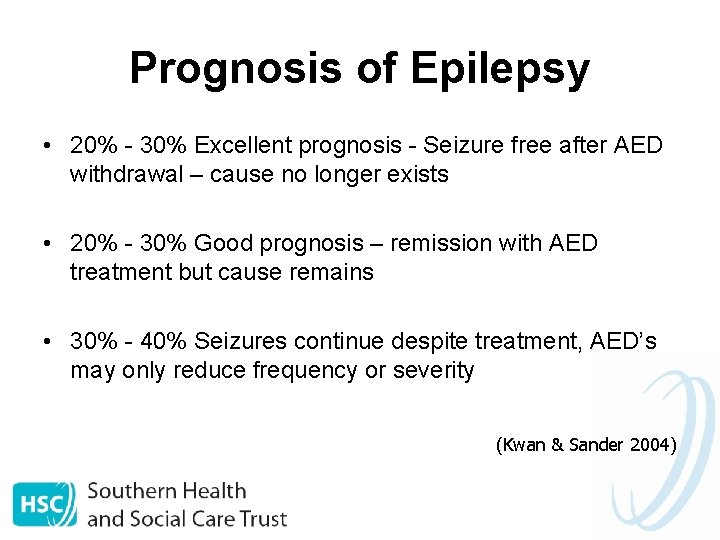 Prognosis of Epilepsy • 20% - 30% Excellent prognosis - Seizure free after AED