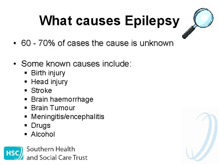 What causes Epilepsy • 60 - 70% of cases the cause is unknown •