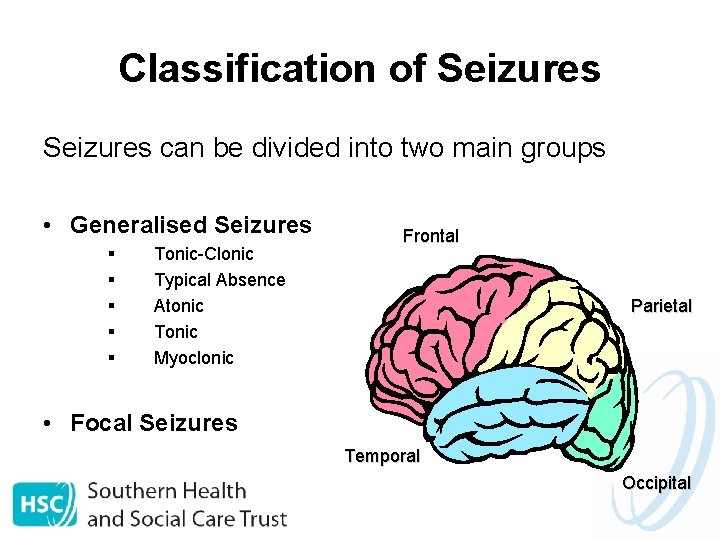 Classification of Seizures can be divided into two main groups • Generalised Seizures §