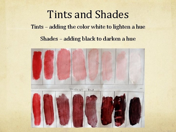 Tints and Shades Tints – adding the color white to lighten a hue Shades